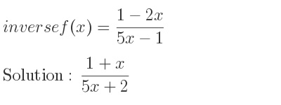The inverse of f(x)=(1-2x)/(5x-1) is (1+x)/(5x+2)